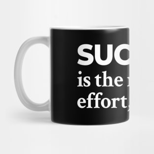 Success is the result of effort, not luck Mug